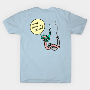 Worm Pick Up Line - What a Catch! T-Shirt